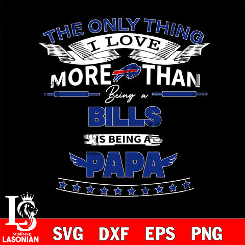 NFL I Love More Than Being A Buffalo Bills Fan is Being a PaPa SVG , NFL svg,eps,dxf,png file, digital download