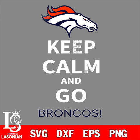 Keep Calm And Go Denver Broncos NFL svg, NFL svg eps dxf png file, Digital Download , Instant Download