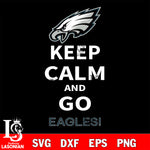 Keep Calm And Go Philadelphia Eagles NFL svg, NFL svg eps dxf png file, Digital Download , Instant Download