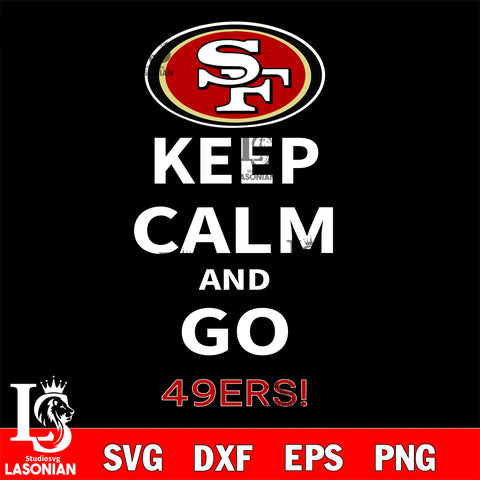 Keep Calm And Go San Francisco 49ers NFL svg, NFL svg eps dxf png file, Digital Download , Instant Download