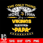 NFL I Love More Than Being A Minnesota Vikings Fan is Being a PaPa SVG , NFL svg,eps,dxf,png file, digital download