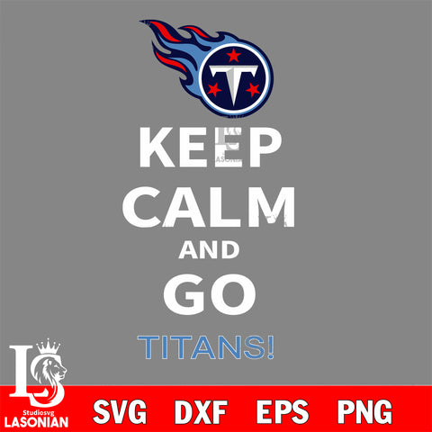 Keep Calm And Go Tennessee Titans NFL svg, NFL svg eps dxf png file, Digital Download , Instant Download