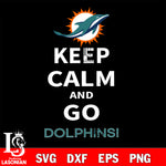 Keep Calm And Go Miami Dolphins NFL svg, NFL svg eps dxf png file, Digital Download , Instant Download