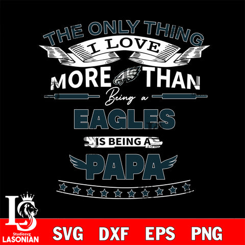 NFL I Love More Than Being A Philadelphia Eagles Fan is Being a PaPa SVG , NFL svg,eps,dxf,png file, digital download