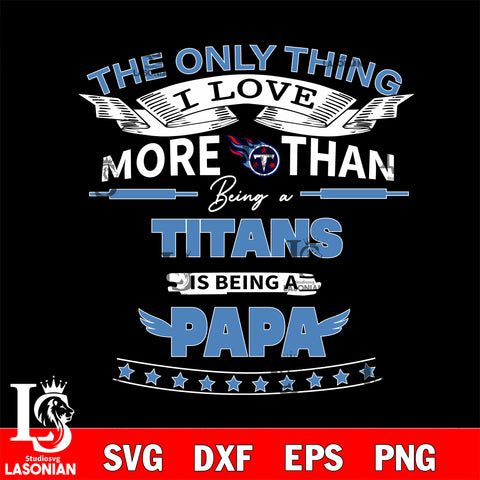 NFL I Love More Than Being A Tennessee Titans Fan is Being a PaPa SVG , NFL svg,eps,dxf,png file, digital download