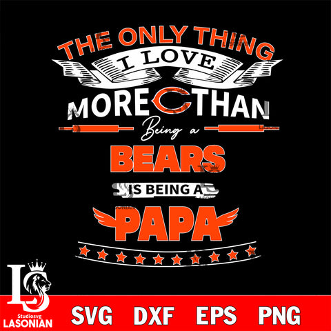 NFL I Love More Than Being A Chicago Bears Fan is Being a PaPa SVG , NFL svg,eps,dxf,png file, digital download