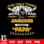 NFL I Love More Than Being A Jacksonville Jaguars Fan is Being a PaPa SVG , NFL svg,eps,dxf,png file, digital download