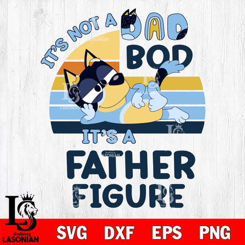 Bluey svg, It's Not A Dad Bod It's a Father Figure svg Svg eps dxf png file, Digital Download, Instant Download