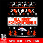 All i want for christmas is Denver Broncos svg dxf eps png, Digital Download , Instant Download