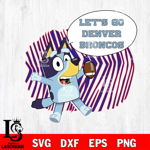 Let's go Denver Broncos bluey svg eps dxf png file, Digital Download , Instant Download