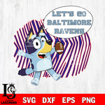 Let's go Baltimore Ravens bluey svg eps dxf png file, Digital Download , Instant Download