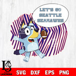 Let's go Seattle Seahawks bluey svg eps dxf png file, Digital Download , Instant Download