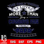 NFL I Love More Than Being A Dallas Cowboys Fan is Being a PaPa SVG , NFL svg,eps,dxf,png file, digital download