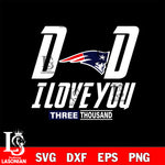 Dad i love you three thousand New England Patriots svg eps dxf png file, Digital Download , Instant Download