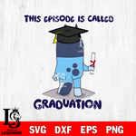 This episode is called Graduation svg , Bluey bingo svg Svg eps dxf png file, Digital Download, Instant Download