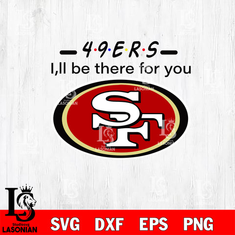 San Francisco 49ers I'll be there for you svg eps dxf png file, Digital Download , Instant Download