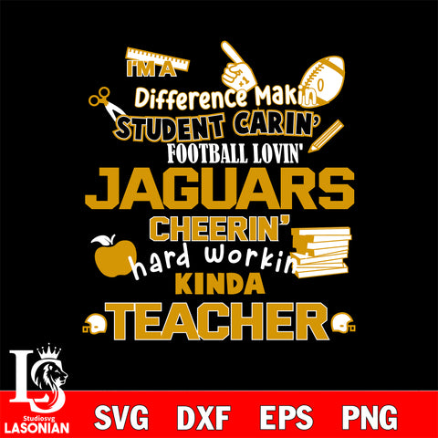 Jacksonville Jaguars NFL I'm A Difference Making Student Caring Football Loving Kinda Teacher SVG , NFL svg,eps,dxf,png file, digital download