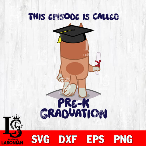 This episode is called Pre-K Graduation svg , Bluey bingo svg Svg eps dxf png file, Digital Download, Instant Download