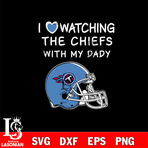 I love watching the Tennessee Titans with my daddy svg eps dxf png file, Digital Download , Instant Download