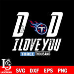 Dad i love you three thousand Tennessee Titans svg eps dxf png file, Digital Download , Instant Download