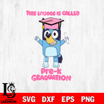 This episode is called Pre-K Graduation svg , Bluey bingo svg Svg eps dxf png file, Digital Download, Instant Download