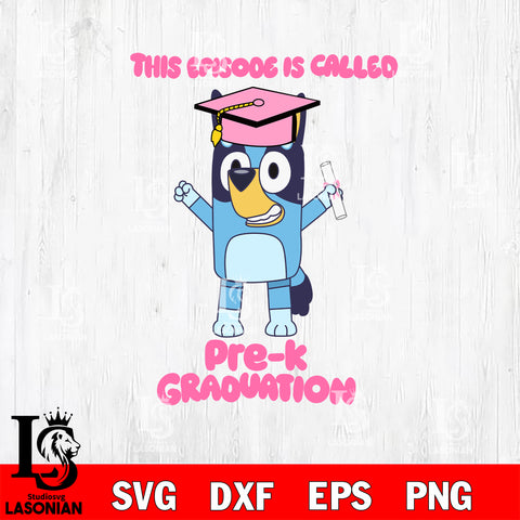 This episode is called Pre-K Graduation svg , Bluey bingo svg Svg eps dxf png file, Digital Download, Instant Download