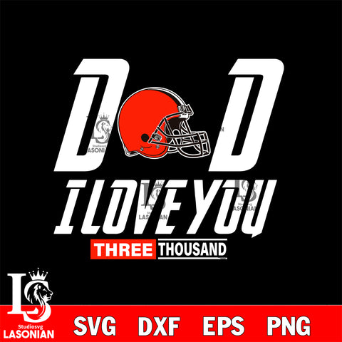 Dad i love you three thousand Cleveland Browns svg eps dxf png file, Digital Download , Instant Download