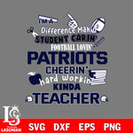 New England Patriots NFL I'm A Difference Making Student Caring Football Loving Kinda Teacher SVG , NFL svg,eps,dxf,png file, digital download