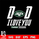 Dad i love you three thousand New York Jets svg eps dxf png file, Digital Download , Instant Download