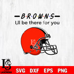 Cleveland Browns I'll be there for you svg eps dxf png file, Digital Download , Instant Download