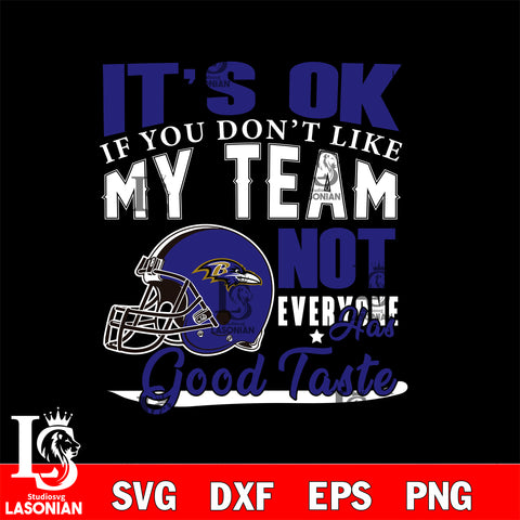 Baltimore Ravens It's Ok if you don't like my team not everyone has good svg eps dxf png file, Digital Download , Instant Download