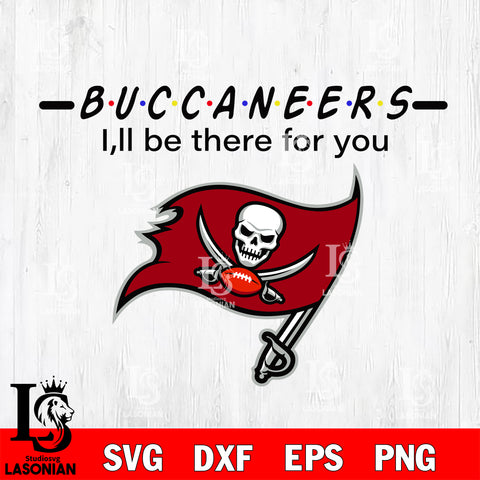 Tampa Bay Buccaneers I'll be there for you svg eps dxf png file, Digital Download , Instant Download