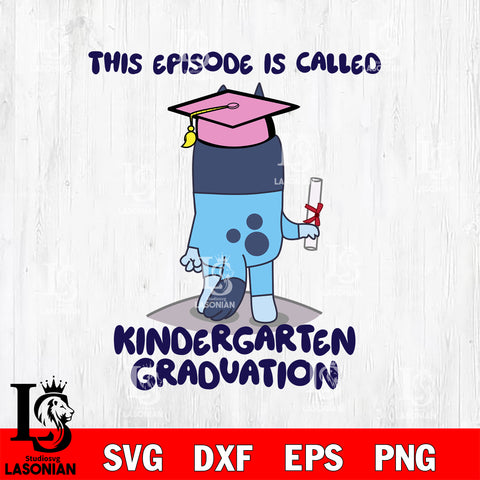 This episode is called Kindergarten Graduation svg , Bluey bingo svg Svg eps dxf png file, Digital Download, Instant Download