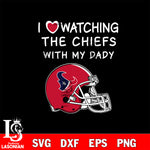 I love watching the Houston Texans with my daddy svg eps dxf png file, digital download , Instant Download