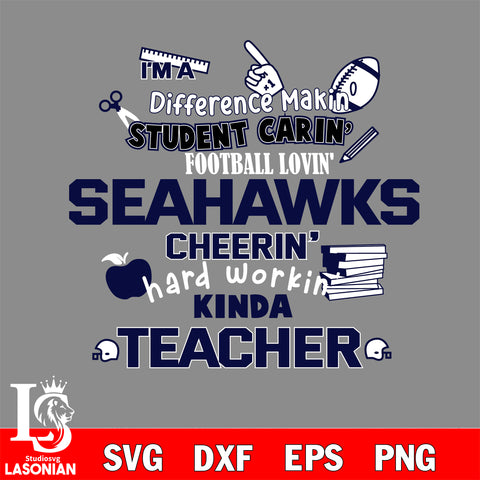 Seattle Seahawks NFL I'm A Difference Making Student Caring Football Loving Kinda Teacher SVG , NFL svg,eps,dxf,png file, digital download