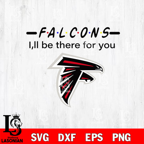 Atlanta Falcons I'll be there for you svg eps dxf png file, Digital Download , Instant Download