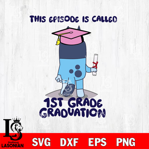 This episode is called 1st Grade Graduation svg , Bluey bingo svg Svg eps dxf png file, Digital Download, Instant Download