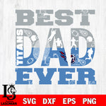 Best dad ever Tennessee Titans svg eps dxf png file, Digital Download , Instant Download