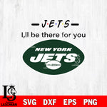 New York Jets I'll be there for you svg eps dxf png file, Digital Download , Instant Download