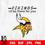 Minnesota Vikings I'll be there for you svg eps dxf png file, Digital Download , Instant Download