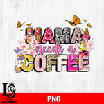 Mama needs a cofee png file, Digital Download, Instant Download