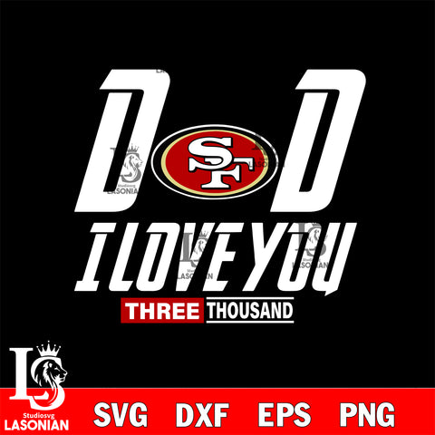 Dad i love you three thousand San Francisco 49ers svg eps dxf png file, Digital Download , Instant Download