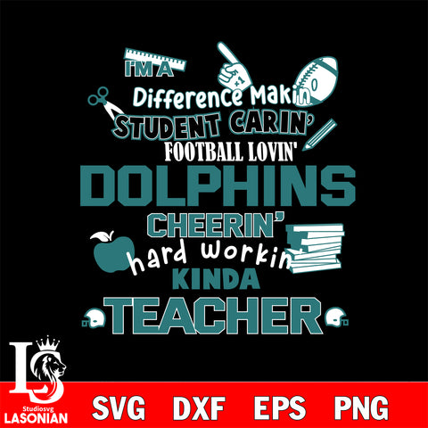 Miami Dolphins NFL I'm A Difference Making Student Caring Football Loving Kinda Teacher SVG , NFL svg,eps,dxf,png file, digital download