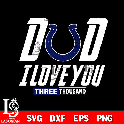 Dad i love you three thousand Indianapolis Colts svg eps dxf png file, Digital Download , Instant Download