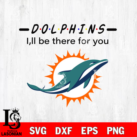 Miami Dolphins I'll be there for you svg eps dxf png file, Digital Download , Instant Download