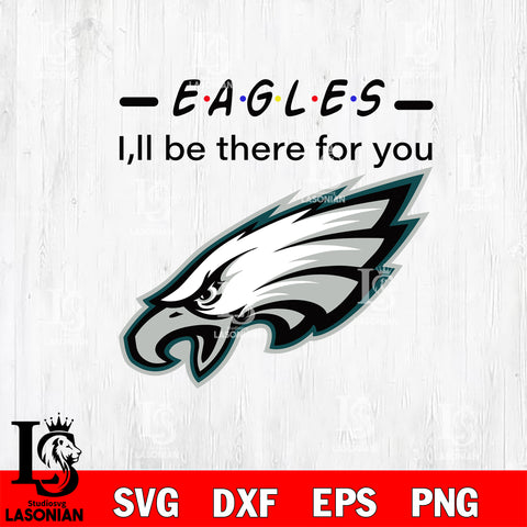 Philadelphia Eagles I'll be there for you svg eps dxf png file, Digital Download , Instant Download