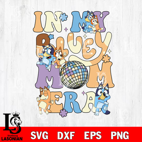 Im in My Mom Era svg , bluey  svg eps dxf png file, Digital Download, Instant Download