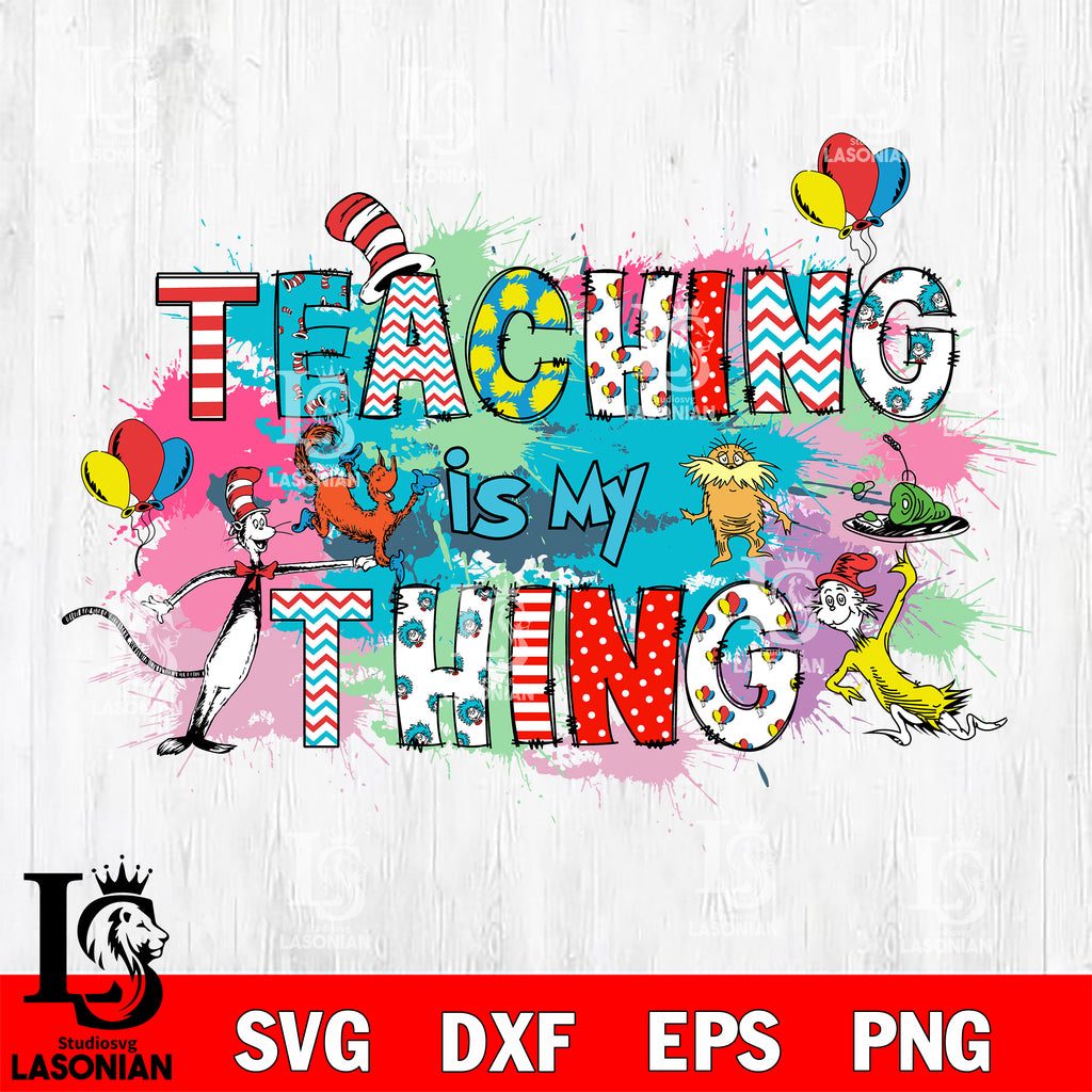 Teaching Is My Thing Svg, Dr Seuss Valentine Svg Eps Dxf Png File, Dig 