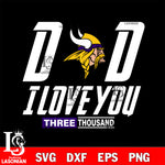 Dad i love you three thousand Minnesota Vikings svg eps dxf png file, Digital Download , Instant Download