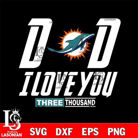 Dad i love you three thousand Miami Dolphins svg eps dxf png file, Digital Download , Instant Download